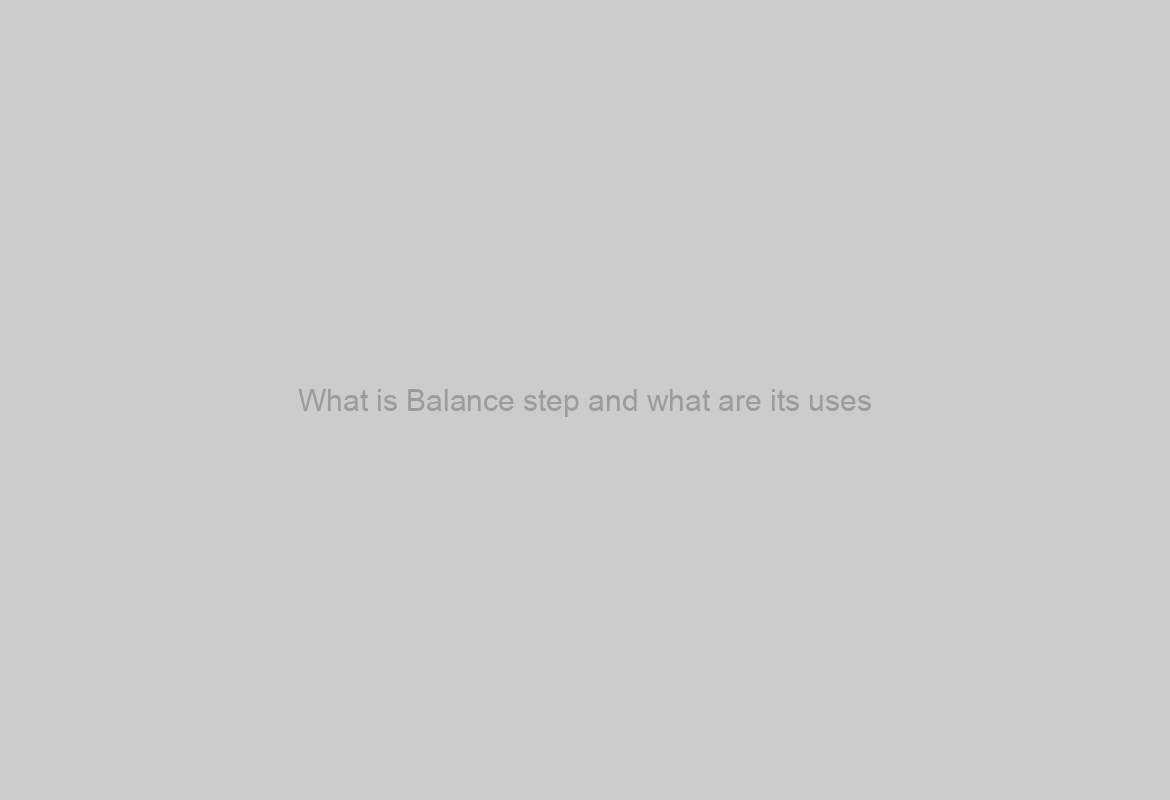 What is Balance step and what are its uses